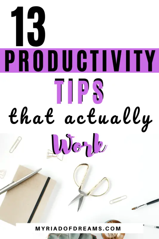 Looking for an answer to how to be productive? Look no more as I have the 13 productivity tips that actually work. Become a productive person and finally get things done. #productivity #productivitytips #timemanagement #getthingsdone