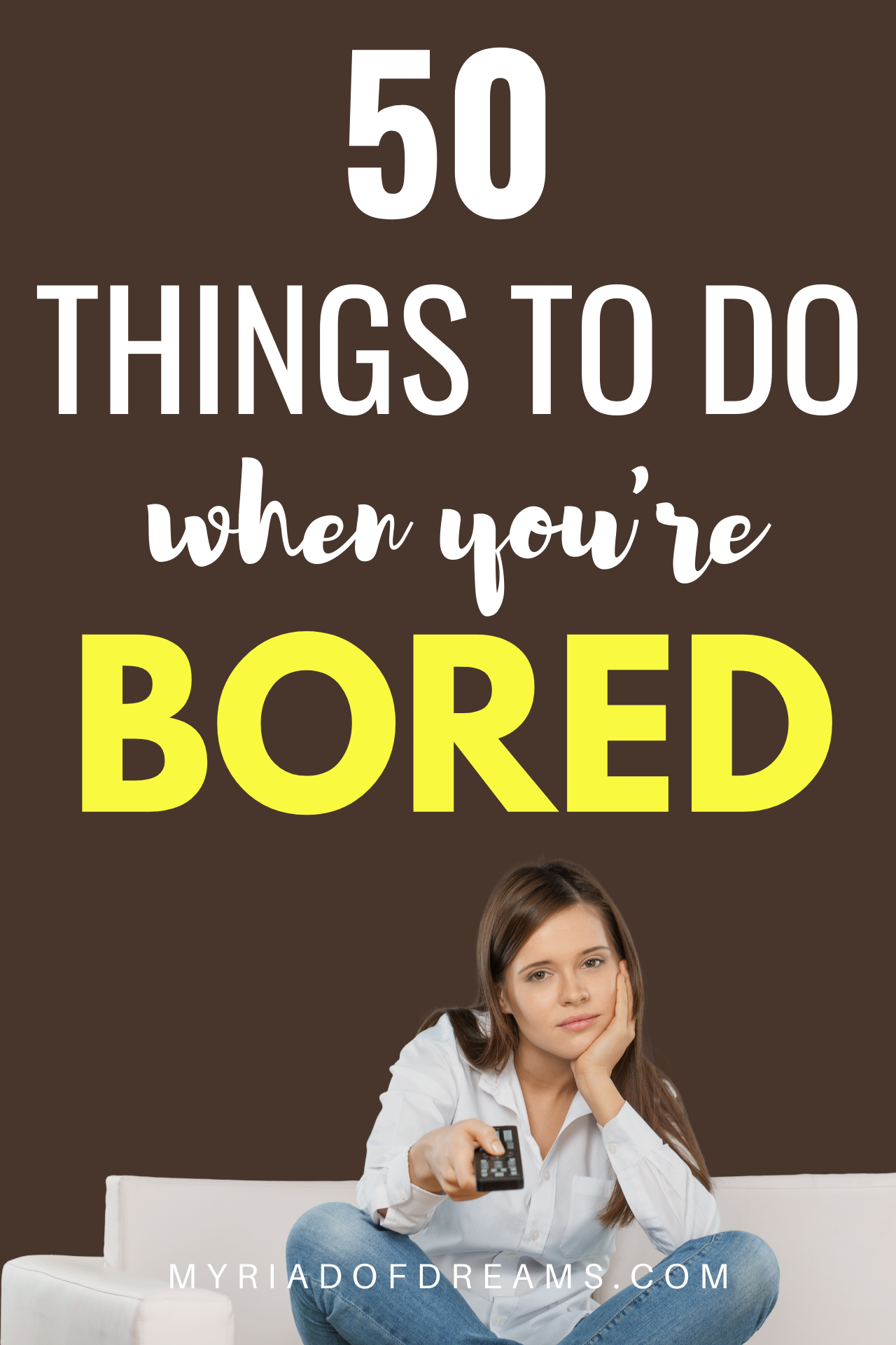 Productive things to do when you are bored : 50 ideas