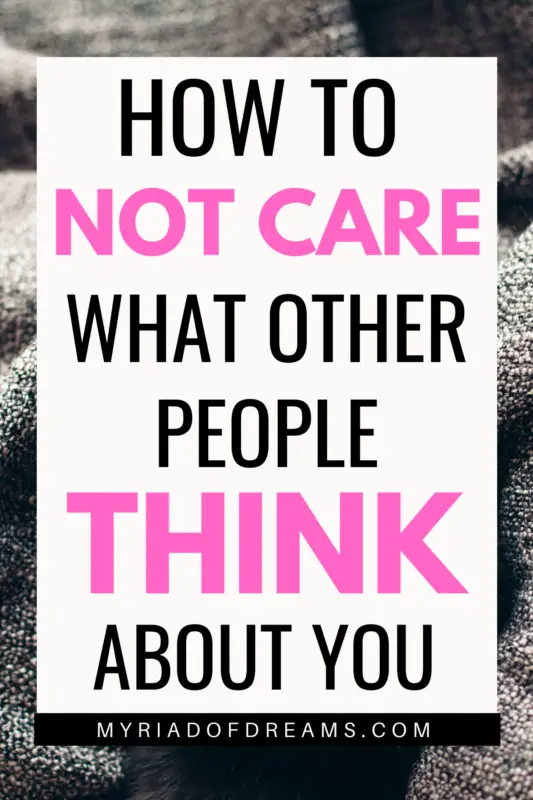 Do you often worry about what other people think of you? Read the post to learn how to not care what people think about you. How to deal with haters and boost your self confidence. How to stop worrying what other people think. Stop caring about others and live a stress free life. Be happy and build self confidence. Mental health, mental wellness, how to build self esteem #selflove #confidence #mentalhealth #selfimprovement 