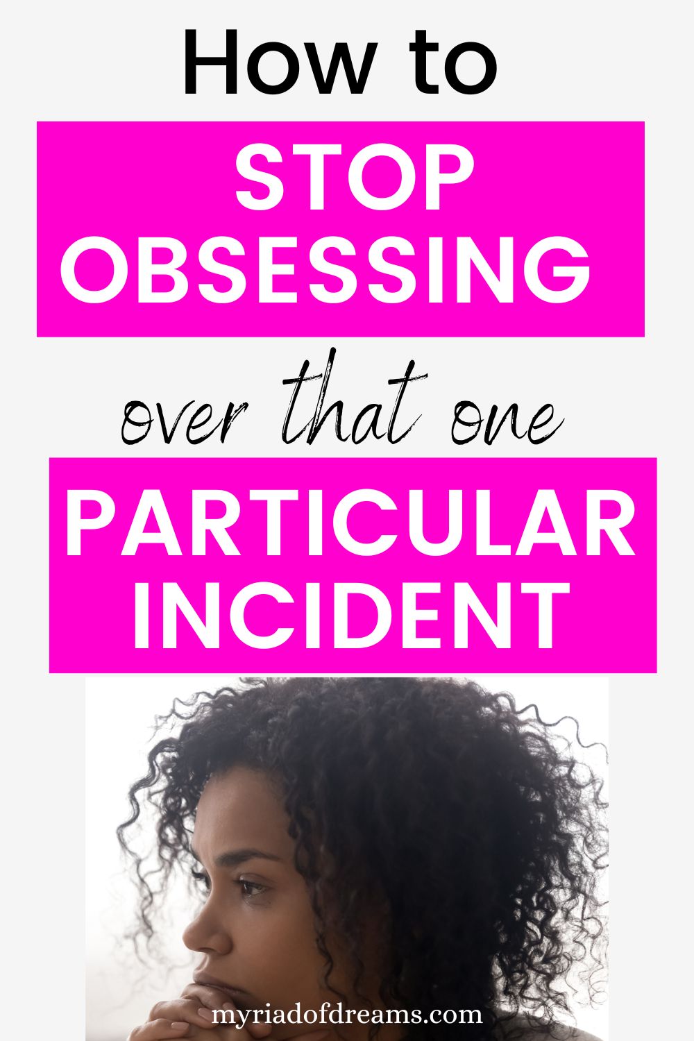 How to stop obsessing over one particular incident. Tips to stop thinking about one situation over and over again. Let go of the past and live in the present.