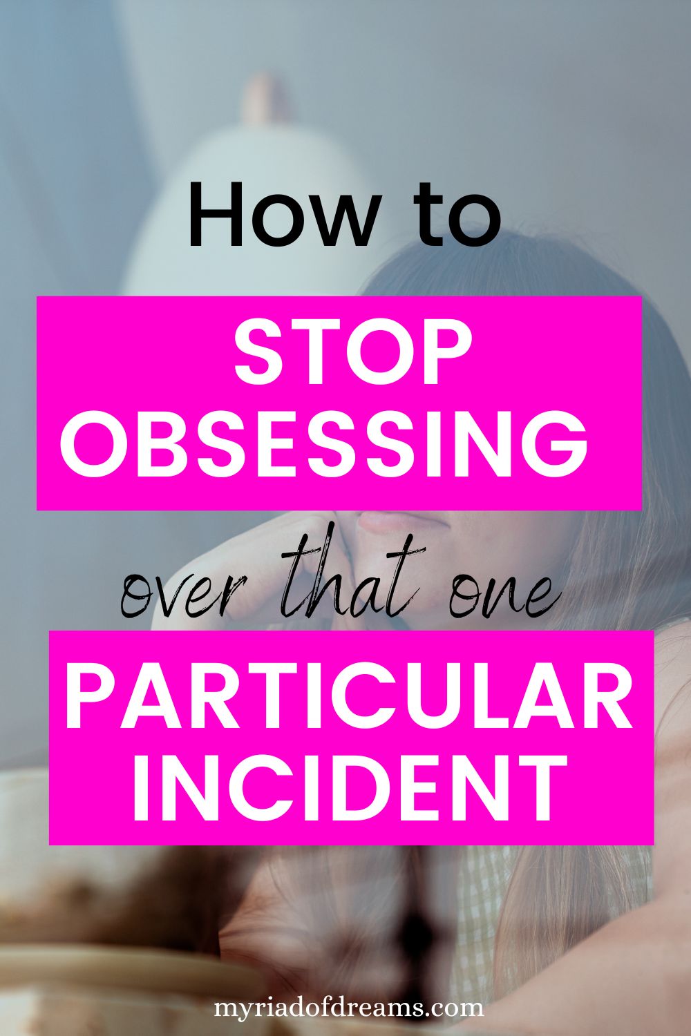 How to stop obsessing over one particular incident. Tips to stop thinking about one situation over and over again. Let go of the past and live in the present.