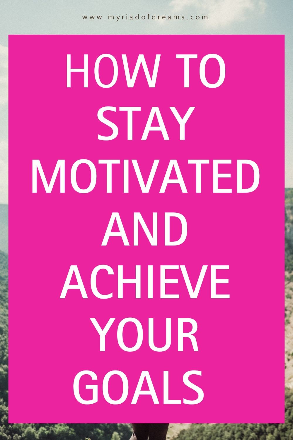 How to stay motivated 11 steps to achieve your goals — Myriad Of Dreams