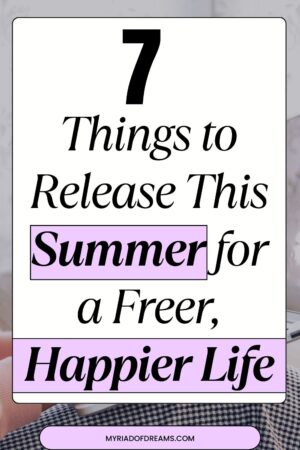 Ready to feel lighter and more in tune with yourself? These are 7 things to release this summer to make room for joy, peace, and clarity. Let go, reset, and step into the season feeling renewed and empowered. 